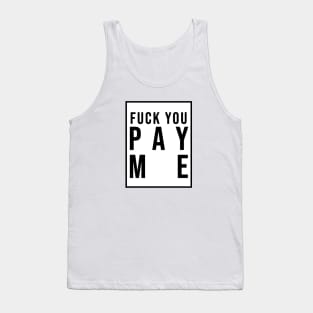 F You Pay Me Tank Top